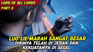 LUO LIE MARAH BESAR KARENA TELAH DI JEBAK DAN KEKUATANYA DI SEGEL | LORDS OF ALL LORDS | PART 8