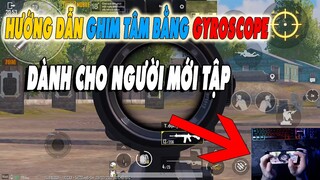 HƯỚNG DẪN | GYROSCOPE Dành Cho Người Mới Tập | PUBGMOBILE- Phần 1