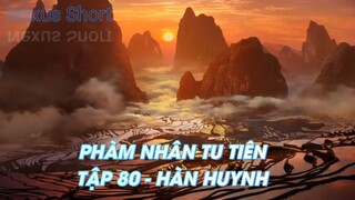 PHÀM NHÂN TU TIÊNTẬP 80 - HÀN HUYNH