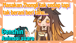 [Genshin Impact, Animasi suara] Masakan Zhongli tak sedap, tapi tak berani beri tahu...