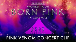 BLACKPINK WORLD TOUR [BORN PINK] IN CINEMAS | Pink Venom Clip Scene