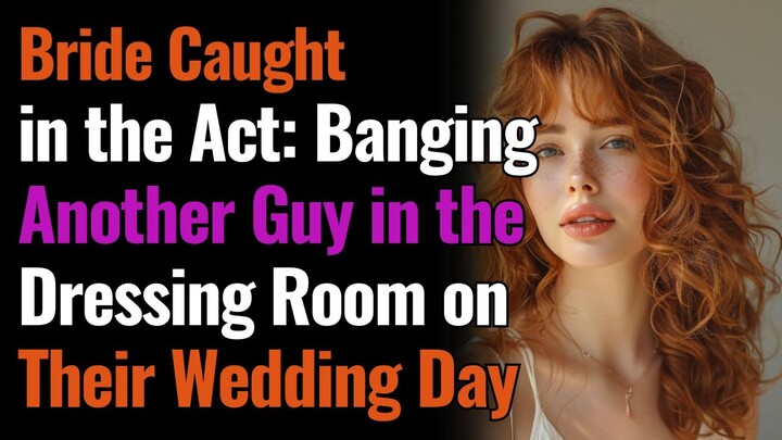 Bride Caught in the Act: Banging Another Guy in the Dressing Room on Their Wedding Day