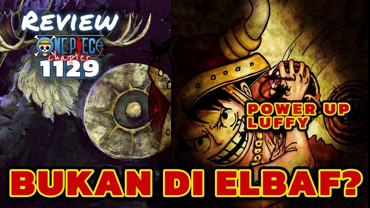 TERNYATA BUKAN DI ELBAF ⁉️ POWER UP GEAR 4 LUFFY | REVIEW ONE PIECE 1129 TERBARU INDONESIA