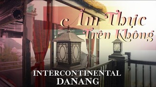 Journey | Ẩm thực trên không tại InterContinental Danang | Luxury Guide SỐNG PHẢI CHẤT [CC Việt]