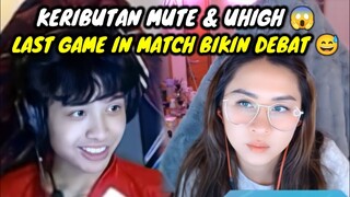 UHIGH MUTE DEBAT LAST GAME IN MATCH BIKIN CEKCOK