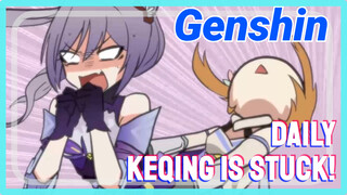 [Genshin Impact Daily] Keqing is stuck!