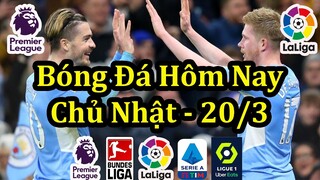 Lịch Thi Đấu Bóng Đá Hôm Nay 20/3 - Tiếp Tục Ngoại Hạng Anh & Các Giải Châu Âu - Thông Tin Trận Đấu