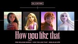 BLACKPINK - 'How You Like That' | AMV | Rapunzel x Elsa x Anna x Moana