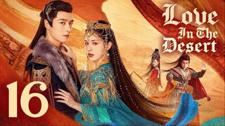 🇨🇳EP 16 | LITD: Desert Romance (2O24)[EngSub]