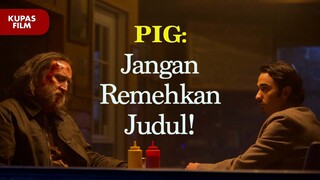 Review - PIG (2021) Kandidat film terbaik 2021?!