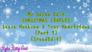 My Editing Video #55: :CHRISTMAS COUPLES: Izzie Hoshino X Troy Heartstone (Part 7) {SpeedEdit}