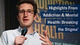 Addiction & Mental Health: Breaking the Stigma (highlights)
