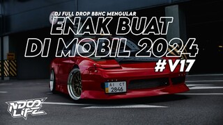 DJ ENAK BUAT DI MOBIL V17! DJ FULL DROP BBHC MENGULAR FULL BASS KANE 2024 [NDOO LIFE]