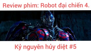 Review phim: Robot đại chiến 4 Kỷ nguyên hủy diệt phần 5