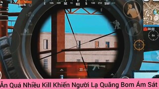 Ăn quá nhiều kill khiến người lạ đáng sợ