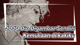 [JOJO Digambar Sendiri/Dio] Kemuliaan di kakiku (Silakan Baca Deskripsi)