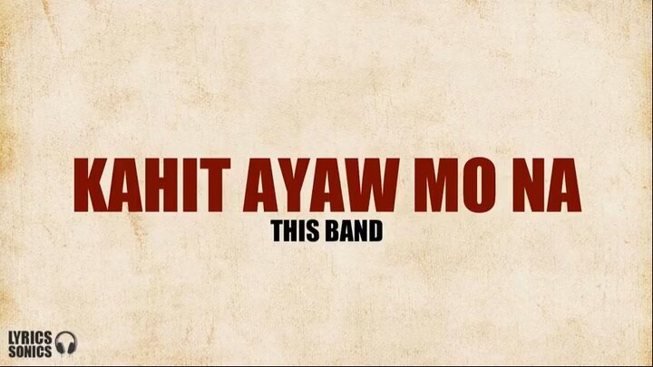 This Band - Kahit Ayaw Mo Na (Lyrics).480p