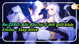 [Re:ZERO: Bắt đầu lại ở thế giới khác/MAD] Emilia, Chứng thực - Stay Alive_2