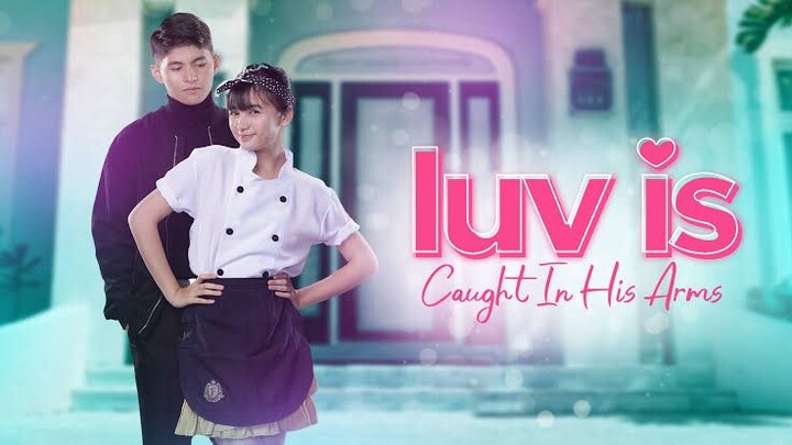 Luv Is: Caught In His Arms | Episode 30