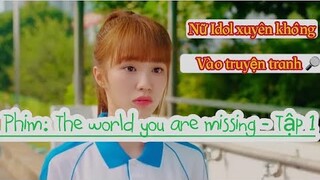 [ review phim ]: The world you are missing 2022 - Tập 1 || fall for you