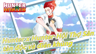 [Hunter x Hunter-Hội Thợ Săn] Thế giới này thật tàn độc và điên khùng