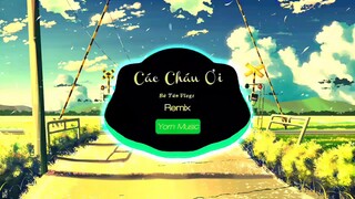 Các Cháu Ơi Remix - Bà Tân Vlogs | Cục Xì Ngầu Bà Tân Vê Lốc - Yorn Music ✔