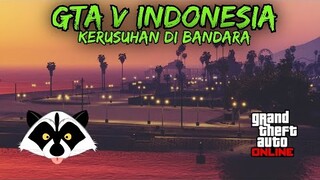 GTA V INDONESIA - KERUSUHAN DI BANDARA