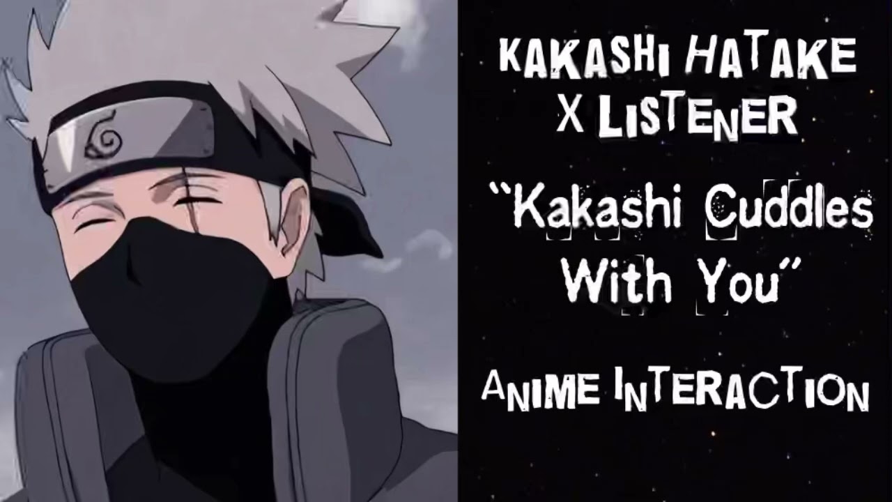 Kakashi Hatake X Listener (Anime Interaction) “Kakashi Cuddles With You” -  Bilibili