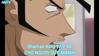 Shaman King TẬP 44-CHO NGƯƠI SỨC MẠNH