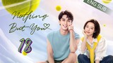 🇨🇳 Nothing But You (2023) | Episode 18 | Eng Sub | (爱情而已 第18集)