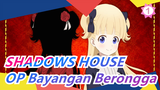 [SHADOWS HOUSE] OP Bayangan Berongga (Versi Lengkap) / OST (Memperbarui)_A