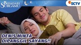 Mulai Manja, Denis Minta Dipanggil Sayang | Bidadari Surgamu - Episode 38