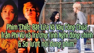 "Chiếc Bật Lửa Và Váy Công Chúa": Trần Phi Vũ và Trương Tịnh Nghi đóng chính & Sơ lượt nội dung