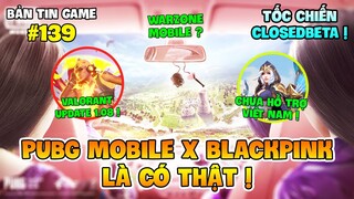 PUBG MOBILE SẼ CÓ NHÂN VẬT BLACKPINK, LMHT TỐC CHIẾN RA MẮT CLOSED BETA TRỪ VIỆT NAM !