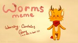 Worms - meme (Warning: This contains VERMIPHOBIA, gore and it's badly animated)