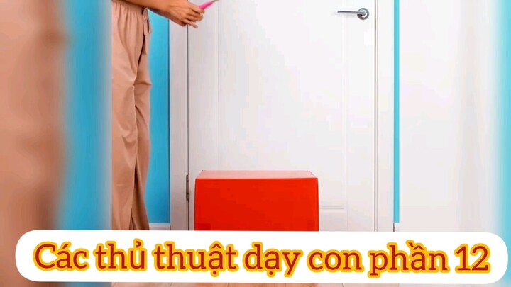 các thủ thuật nuôi dạy con phần 12