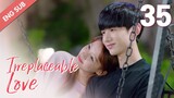 [ENG SUB] Irreplaceable Love 35 (Bai Jingting, Sun Yi)