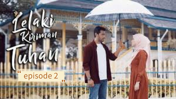 lelaki kiriman tuhan episode 2