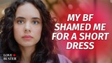 My Bf Shamed Me For A Short Dress | @LoveBuster_