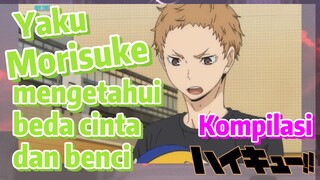 [Haikyuu!!] Kompilasi | Yaku Morisuke mengetahui beda cinta dan benci