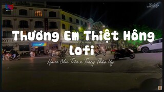 Thương Là Thương Nhiều Không.... Thương Em Thiệt Hông ( Lofi Ver. ) - Hana Cẩm Tiên x Tracy Thảo My