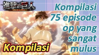 [Attack on Titan] Kompilasi | Kompilasi 75 episode, op yang sangat mulus