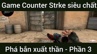 Game Counter Strke siêu chất phá bắn xuất thần #game