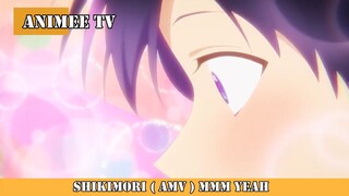 SHIKIMORI AMV MMM YEAH