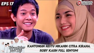 KANTONGIN RESTU NIKAHIN CITRA KIRANA, ROBY KASIH FULL SENYUM! - TBNH EPS 17