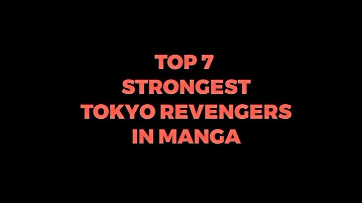Top 7 Strongest Tokyo Revengers Character