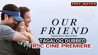 OUR FRIEND BASED ON A TRUE STORY TAGALOG DUBBED COURTESY OF RJC CINE PREMIERE