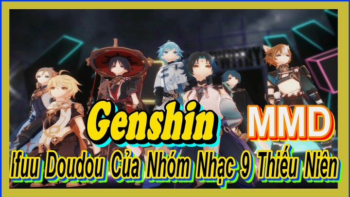 [Genshin, MMD] "Ifuu Doudou" Của Nhóm Nhạc 9 Thiếu Niên