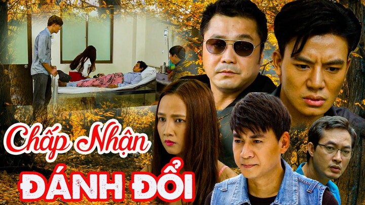 PHIM VIỆT NAM MỚI 2024 | CHẤP NHẬN ĐÁNH ĐỔI | PHIM TÂM LÝ XÃ HỘI VIỆT NAM HAY THOÁT TIM NĂM 2024