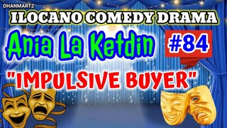 ILOCANO COMEDY DRAMA || IMPULSIVE BUYER | ANIA LA KETDIN 84 | PAGKAKATAWAAN